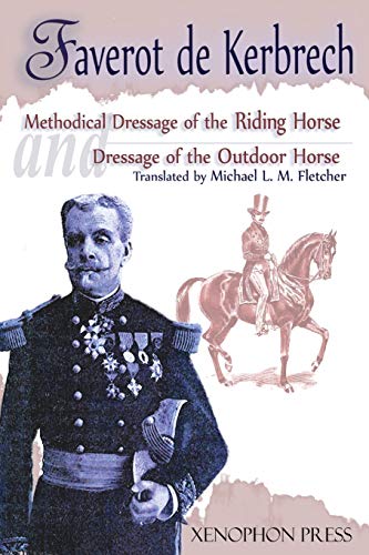 Methodical Dressage of the Riding Horse according to the last teachings of Francois Baucher and Dressage of the Outdoor Horse: From The last teaching ... General François Faverot de Kerbrech von Xenophon Press LLC