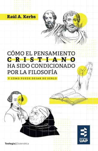 Cómo el pensamiento cristiano ha sido condicionado por la filosofía y cómo puede dejar de serlo von Editorial de la Universidad Adventista del Plata