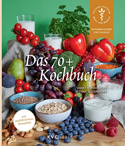 Das 70+ Kochbuch: Wie Sie sich im Alter gut versorgen (Naturheilkunde für Zuhause) von KVC Verlag