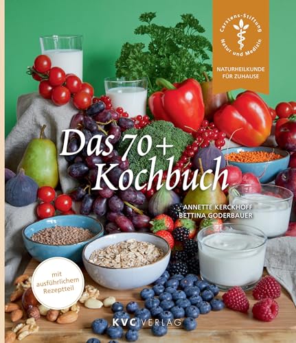 Das 70+ Kochbuch: Wie Sie sich im Alter gut versorgen (Naturheilkunde für Zuhause)