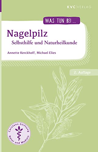 Nagelpilz: Selbsthilfe und Naturheilkunde (Was tun bei) von KVC Verlag