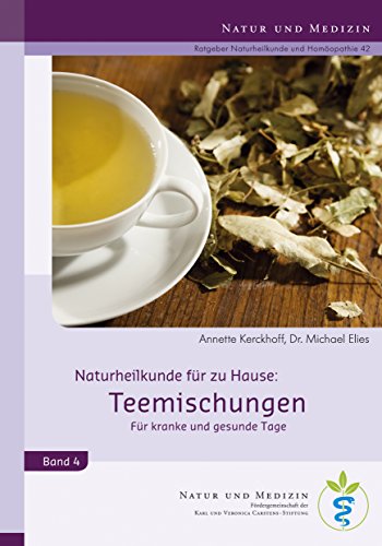 Teemischungen: Für kranke und gesunde Tage (Naturheilkunde für Zuhause)