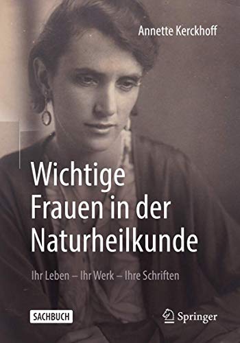 Wichtige Frauen in der Naturheilkunde: Ihr Leben - Ihr Werk - Ihre Schriften von Springer