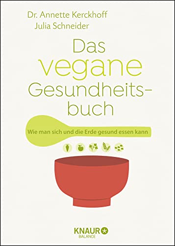 Das vegane Gesundheitsbuch: Wie man sich und die Erde gesund essen kann