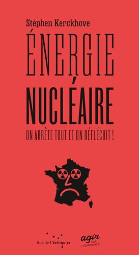 Énergie nucléaire : on arrête tout et on réfléchit ! von RUE ECHIQUIER