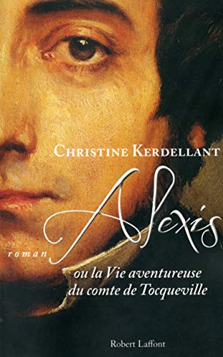 Alexis ou la vie aventureuse du comte de Tocqueville von ROBERT LAFFONT
