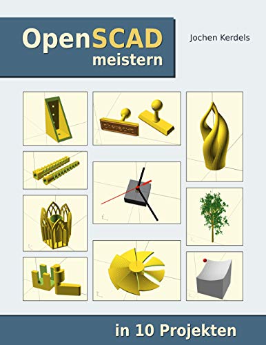 OpenSCAD meistern: in 10 Projekten von Books on Demand GmbH