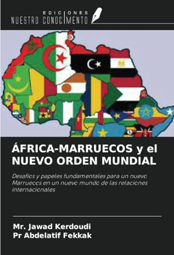 ÁFRICA-MARRUECOS y el NUEVO ORDEN MUNDIAL: Desafíos y papeles fundamentales para un nuevo Marruecos en un nuevo mundo de las relaciones internacionales von Ediciones Nuestro Conocimiento
