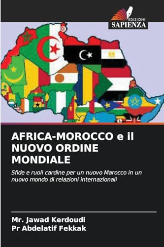 AFRICA-MOROCCO e il NUOVO ORDINE MONDIALE: Sfide e ruoli cardine per un nuovo Marocco in un nuovo mondo di relazioni internazionali von Edizioni Sapienza
