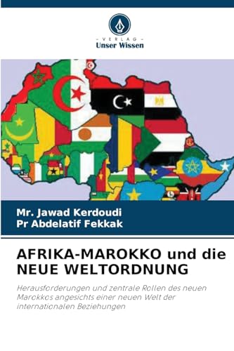 AFRIKA-MAROKKO und die NEUE WELTORDNUNG: Herausforderungen und zentrale Rollen des neuen Marokkos angesichts einer neuen Welt der internationalen Beziehungen