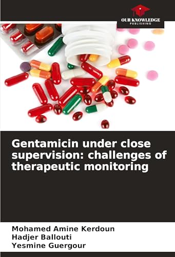 Gentamicin under close supervision: challenges of therapeutic monitoring von Our Knowledge Publishing