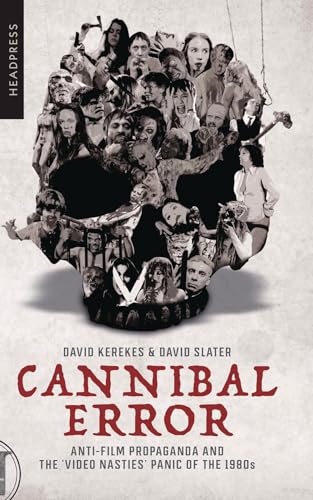 Cannibal Error: Anti-film Propaganda and the 'video Nasties' Panic of the 1980s von Headpress
