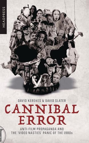 Cannibal Error: Anti-Film Propaganda and the 'Video Nasties' Panic of the 1980s von Headpress