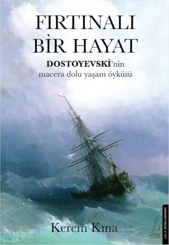 Fırtınalı Bir Hayat: Dostoyevski’nin Macera Dolu Yaşam Öyküsü von Destek Yayınları