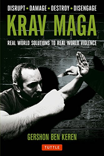 Krav Maga: Real World Solutions to Real World Violence: Real World Solutions to Real World Violence - Disrupt - Damage - Destroy - Disengage von Tuttle Publishing