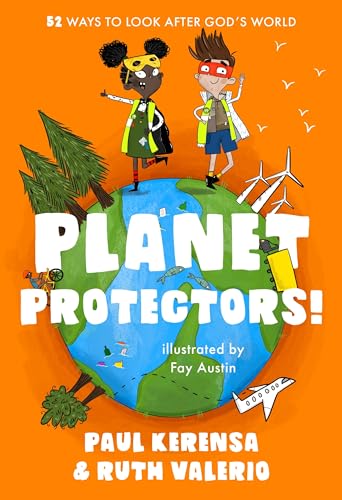 Planet Protectors: 52 Ways to Look After God's World