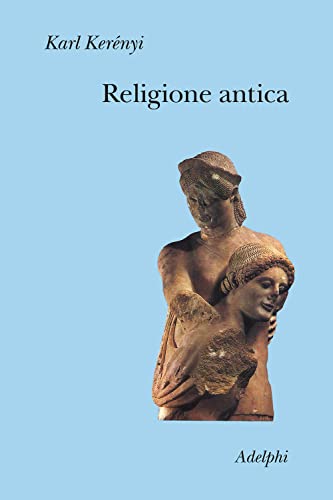 Religione antica (Collezione Il ramo d'oro) von Adelphi