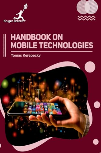 Handbook on Mobile Technologies Handbook on Mobile Technologies von Kruger Brentt Publisher UK. LTD.