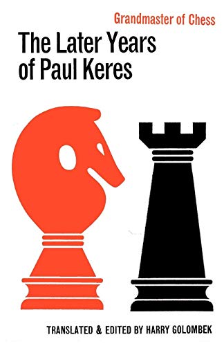 The Later Years of Paul Keres Grandmaster of Chess von Ishi Press