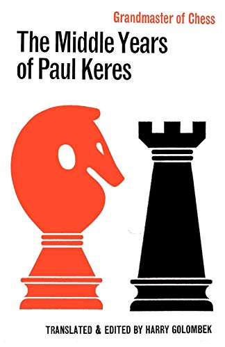 The Middle Years of Paul Keres Grandmaster of Chess von Ishi Press