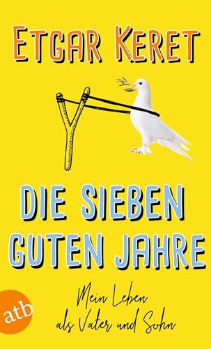 Die sieben guten Jahre: Mein Leben als Vater und Sohn