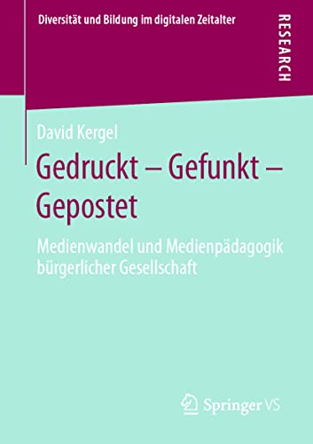 Gedruckt – Gefunkt – Gepostet: Medienwandel und Medienpädagogik bürgerlicher Gesellschaft (Diversität und Bildung im digitalen Zeitalter)