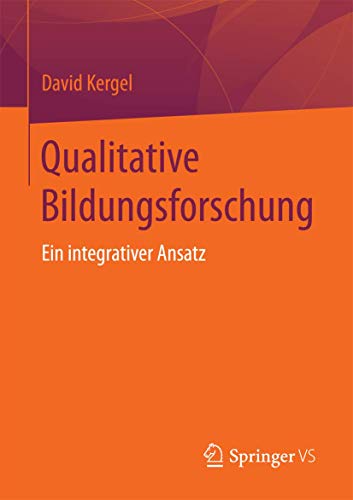 Qualitative Bildungsforschung: Ein integrativer Ansatz