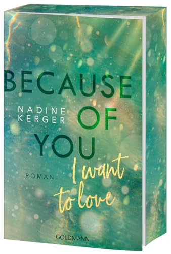 Because of You I Want to Love: Roman. - Mit farbigem Buchschnitt in limitierter Auflage.