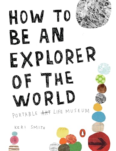 How to Be an Explorer of the World: Portable Life Museum How to Be an Explorer of the World: Portable Life Museum von Random House Books for Young Readers