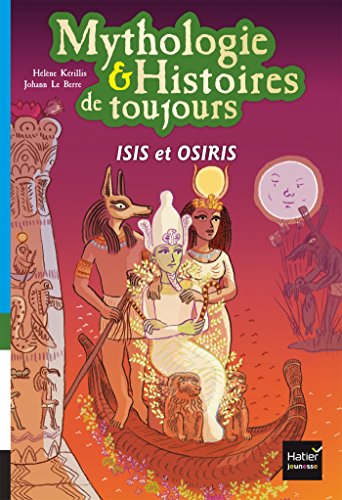 Mythologie et histoires de toujours - Isis et Osiris dès 9 ans Mythologie et histoires de toujours - Isis et Osiris dès 9 ans