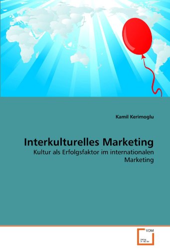 Interkulturelles Marketing: Kultur als Erfolgsfaktor im internationalen Marketing