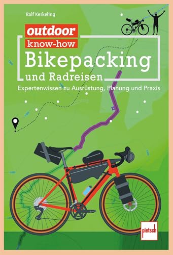 outdoor know-how: Bikepacking und Radreisen: Expertenwissen zu Ausrüstung, Planung, Praxis von Motorbuch Verlag