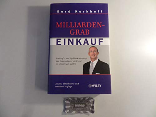 Milliardengrab Einkauf: Einkauf - die Top-Verantwortung des Unternehmers nicht nur in schwierigen Zeiten Milliardengrab Einkauf: Einkauf - die Top-Verantwortung des Unternehmers nicht nur in schwierigen Zeiten