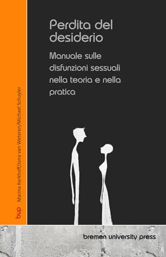 Perdita del desiderio: Manuale sulle disfunzioni sessuali nella teoria e nella pratica von bremen university press