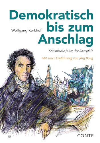 Demokratisch bis zum Anschlag: Stürmische Jahre der Saarpfalz Demokratisch bis zum Anschlag: Stürmische Jahre der Saarpfalz von CONTE-VERLAG