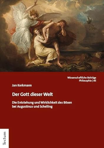 Der Gott dieser Welt: Die Entstehung und Wirklichkeit des Bösen bei Augustinus und Schelling (Wissenschaftliche Beiträge aus dem Tectum Verlag: Philosophie) von Tectum Wissenschaftsverlag