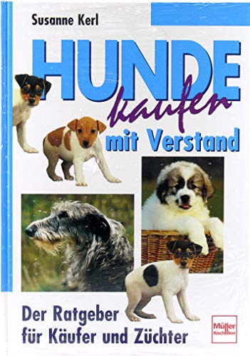 Hunde kaufen mit Verstand. Der Ratgeber für Käufer und Züchter