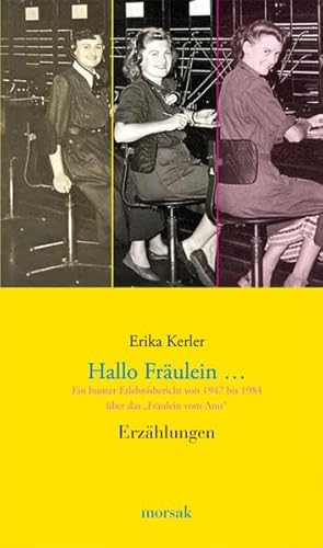 Hallo Fräulein...: Ein bunter Erlebnisbericht von 1947 bis 1984 über das "Fräulein vom Amt"