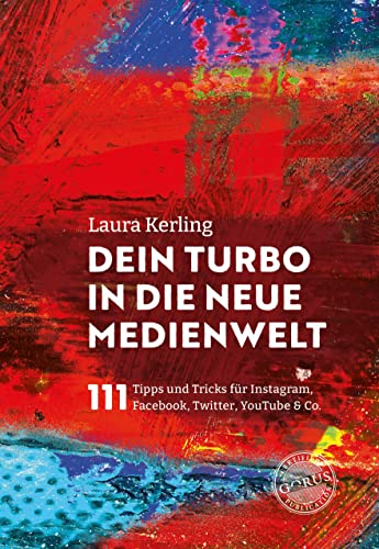 Dein Turbo in die neue Medienwelt: 111 Tipps und Tricks für Instagram, Facebook, Twitter, YouTube & Co. von Orgshop GmbH