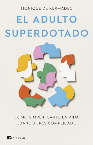 El adulto superdotado: Cómo simplificarte la vida cuando eres complicado (DIVULGACIÓN) von Ediciones Península