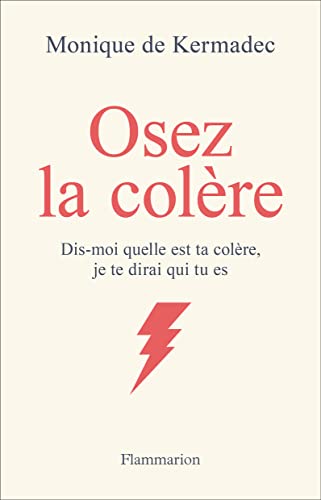 Osez la colère: Dis-moi quelle est ta colère, je te dirai qui tu es