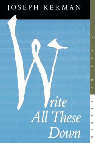 Write All These Down: Essays on Music von University of California Press