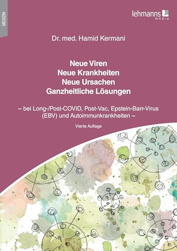 Neue Viren - Neue Krankheiten - Neue Ursachen - Ganzheitliche Lösungen: bei Long-/Post-COVID, Post-Vac, Epstein-Barr-Virus (EBV) und Autoimmunkrankheiten von Lehmanns Media