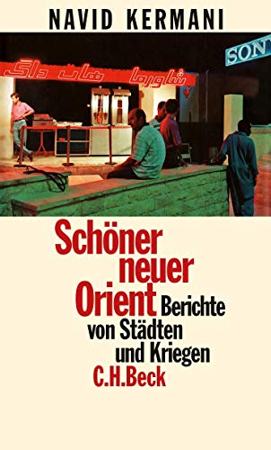 Schöner neuer Orient: Berichte von Städten und Kriegen Schöner neuer Orient: Berichte von Städten und Kriegen von Beck C. H.