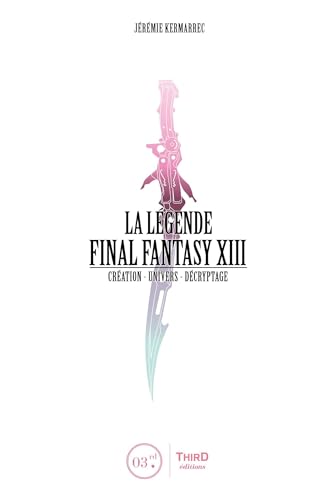 La Légende Final Fantasy XIII: Création-Univers-Décryptage
