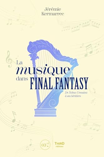 La musique dans Final Fantasy: de Nobuo Uematsu à ses héritiers von THIRD ED