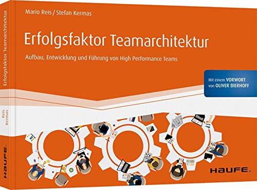 Erfolgsfaktor Teamarchitektur: Aufbau, Entwicklung und Führung von High Performance Teams (Haufe Fachbuch) von Haufe Lexware GmbH