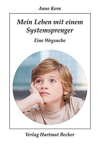 Mein Leben mit einem Systemsprenger: Eine Wegsuche (Lebenserfahrungen)