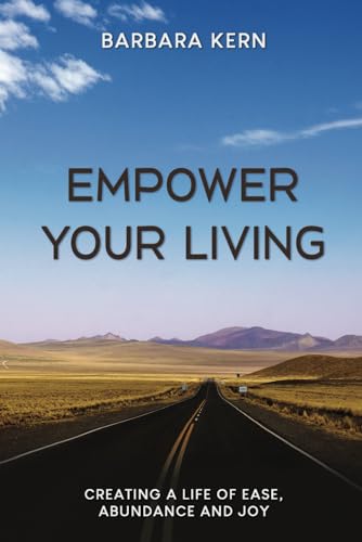 EMPOWER YOUR LIVING: Creating a Life of Ease, Abundance and Joy von Independently published