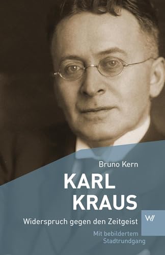 Karl Kraus: Widerspruch gegen den Zeitgeist (Kleine Personenreihe)
